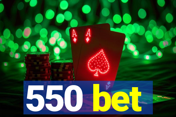 550 bet